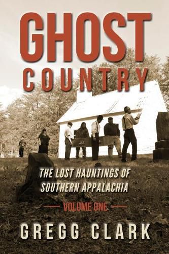 Cover image for Ghost Country: The Lost Hauntings of Southern Appalachia