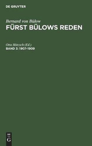 1907-1909: Mit Dem Bildnis Des Fursten Und Einem Ausfuhrlichen Namen- Und Sachregister