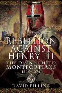 Cover image for Rebellion Against Henry III: The Disinherited Montfortians, 1265-1274