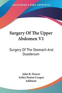 Cover image for Surgery Of The Upper Abdomen V1: Surgery Of The Stomach And Duodenum