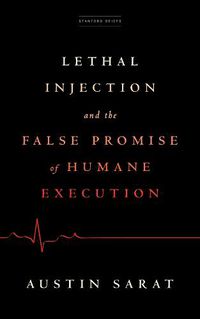 Cover image for Lethal Injection and the False Promise of Humane Execution