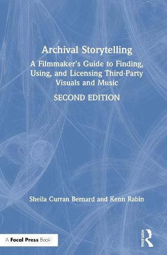 Cover image for Archival Storytelling: A Filmmaker's Guide to Finding, Using, and Licensing Third-Party Visuals and Music