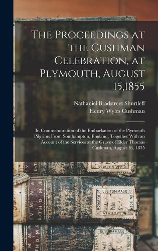 The Proceedings at the Cushman Celebration, at Plymouth, August 15,1855