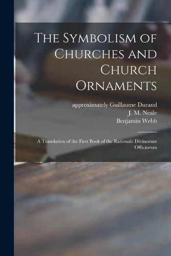 The Symbolism of Churches and Church Ornaments: a Translation of the First Book of the Rationale Divinorum Officiorum