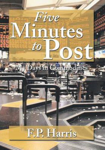 Cover image for Five Minutes to Post: My Days in Commodities