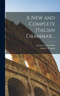 Cover image for A New and Complete Italian Grammar ..