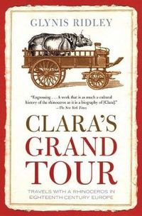 Cover image for Clara's Grand Tour: Travels with a Rhinoceros in Eighteenth-Century Europe