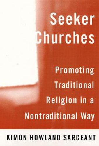 Cover image for Seeker Churches: Promoting Traditional Religion in a Non-traditional Way