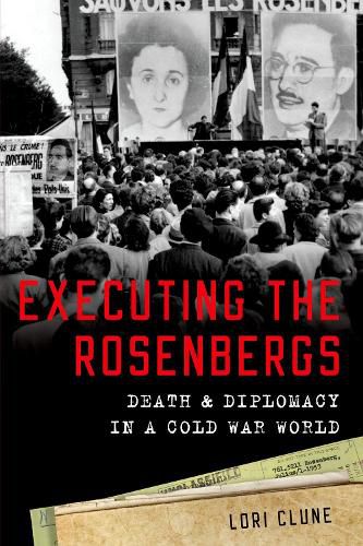 Cover image for Executing the Rosenbergs: Death and Diplomacy in a Cold War World