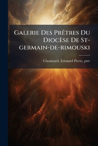 Cover image for Galerie Des PR Tres Du Dioc Se de St-Germain-de-Rimouski