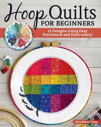 Cover image for Hoop Quilts for Beginners: 15 Designs Using Easy Patchwork and Embroidery