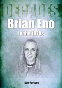 Cover image for Brian Eno in the 1970s: Decades