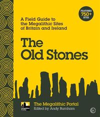 Cover image for The Old Stones: A Field Guide to the Megalithic Sites of Britain and Ireland