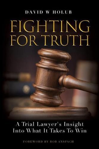 Cover image for Fighting For Truth: A Trial Lawyer's Insight Into What It Takes To Win