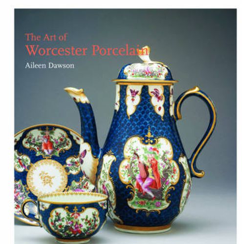 Cover image for The Art of Worcester Porcelain, 1751-1788: Masterpieces from the British Museum Collection