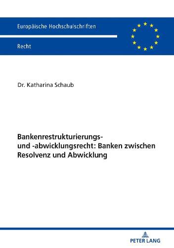 Cover image for Bankenrestrukturierungs- Und -Abwicklungsrecht: Banken Zwischen Resolvenz Und Abwicklung