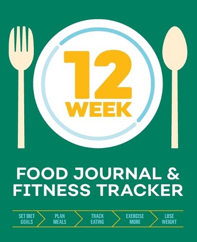 Cover image for 12-Week Food Journal and Fitness Tracker: Track Eating, Plan Meals, and Set Diet and Exercise Goals for Optimal Weight Loss