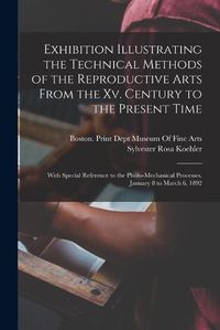 Cover image for Exhibition Illustrating the Technical Methods of the Reproductive Arts From the Xv. Century to the Present Time