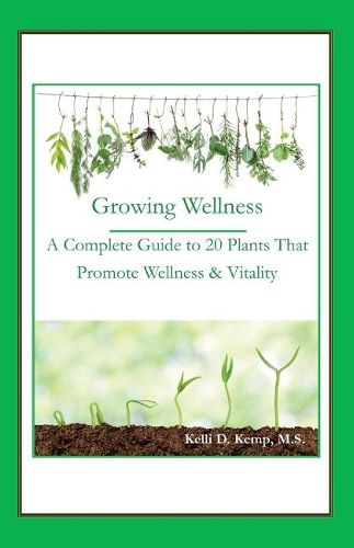 Cover image for Growing Wellness: A Complete Guide to 20 Plants That Promote Wellness & Vitality