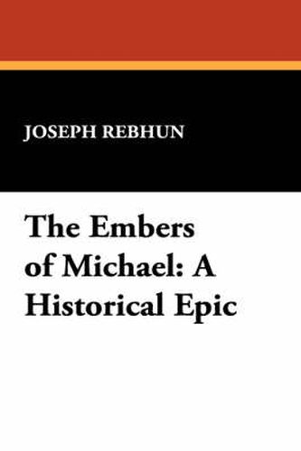 Cover image for The Embers of Michael: A Historical Epic