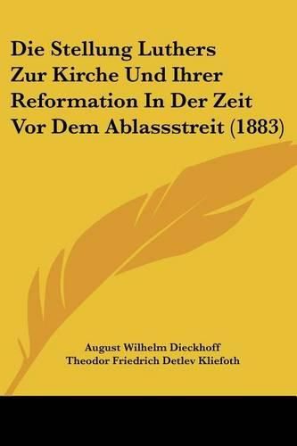 Cover image for Die Stellung Luthers Zur Kirche Und Ihrer Reformation in Der Zeit VOR Dem Ablassstreit (1883)