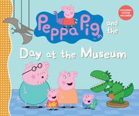 Cover image for Peppa Pig and the Day at the Museum