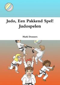 Cover image for Judo, Een Pakkend Spel! - Judospelen