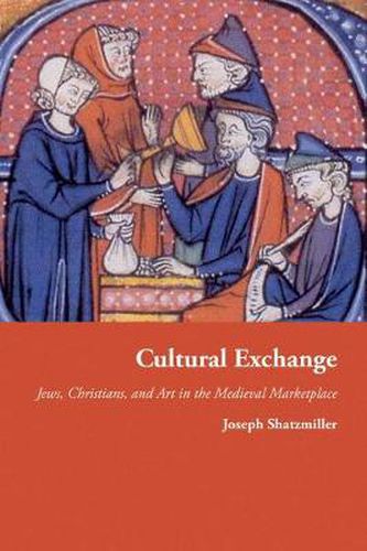 Cover image for Cultural Exchange: Jews, Christians, and Art in the Medieval Marketplace