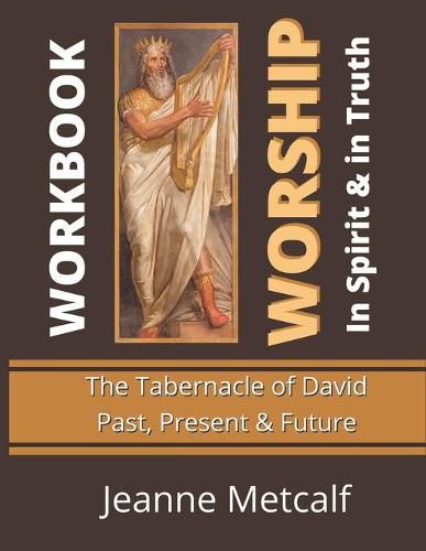 Worship in Spirit & in Truth: Tabernacle of David - Past, Present & Future