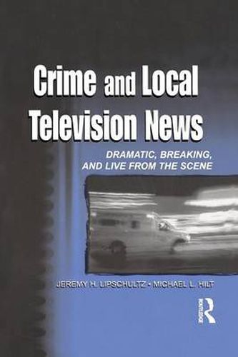 Cover image for Crime and Local Television News: Dramatic, Breaking, and Live From the Scene