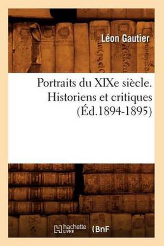 Portraits Du Xixe Siecle. Historiens Et Critiques (Ed.1894-1895)