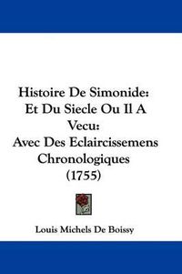 Cover image for Histoire De Simonide: Et Du Siecle Ou Il A Vecu: Avec Des Eclaircissemens Chronologiques (1755)