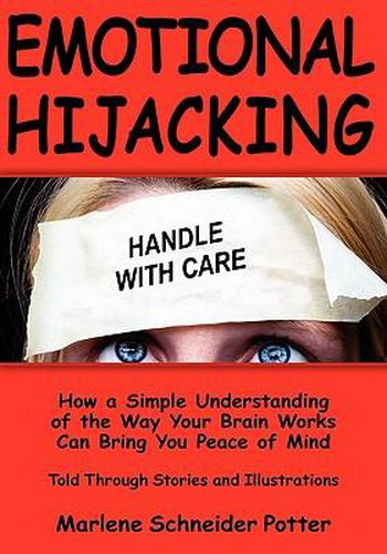 Cover image for Emotional Hijacking: How a Simple Understanding of the Way Your Brain Works Can Bring You Peace of Mind