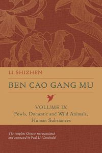 Cover image for Ben Cao Gang Mu, Volume IX: Fowls, Domestic and Wild Animals, Human Substances