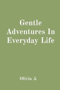 Cover image for Gentle Adventures In Everyday Life