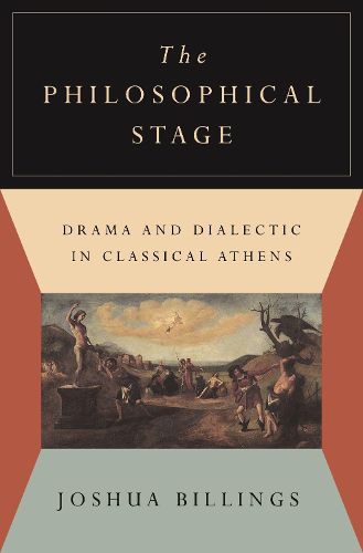 Cover image for The Philosophical Stage: Drama and Dialectic in Classical Athens