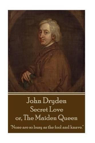 John Dryden - Secret Love Or, the Maiden Queen: better Shun the Bait, Than Struggle in the Snare.