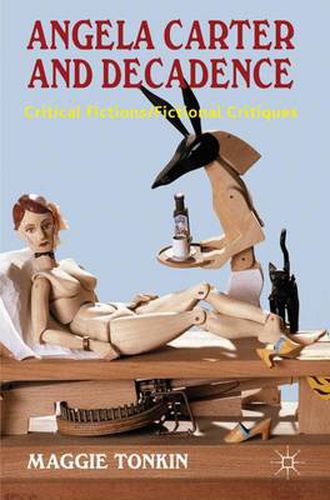 Cover image for Angela Carter and Decadence: Critical Fictions/Fictional Critiques