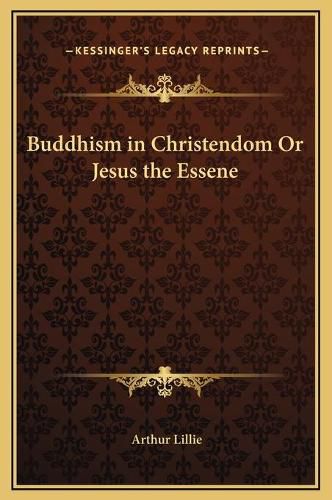 Buddhism in Christendom or Jesus the Essene