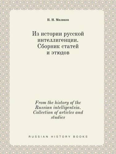 Cover image for From the history of the Russian intelligentsia. Collection of articles and studies