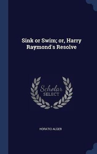 Sink or Swim; Or, Harry Raymond's Resolve