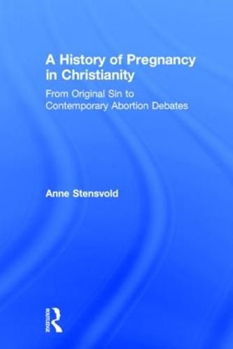 Cover image for A History of Pregnancy in Christianity: From Original Sin to Contemporary Abortion Debates