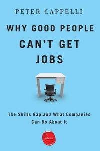 Cover image for Why Good People Can't Get Jobs: The Skills Gap and What Companies Can Do About It