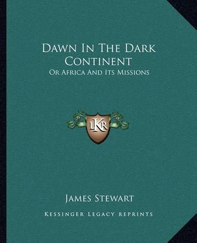 Cover image for Dawn in the Dark Continent: Or Africa and Its Missions