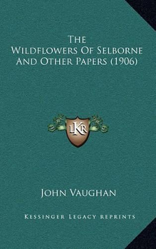 Cover image for The Wildflowers of Selborne and Other Papers (1906)