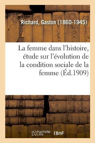 La Femme Dans l'Histoire, Etude Sur l'Evolution de la Condition Sociale de la Femme