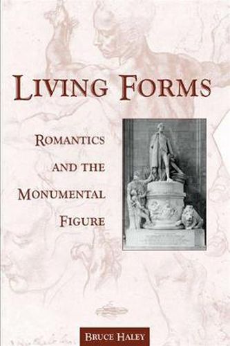 Cover image for Living Forms: Romantics and the Monumental Figure