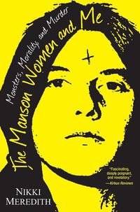 Cover image for The Manson Women And Me: Monsters, Morality, and Murder