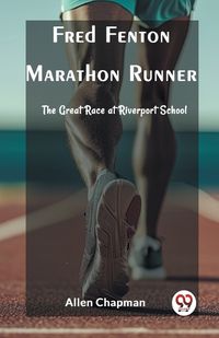 Cover image for Fred Fenton Marathon Runner The Great Race at Riverport School