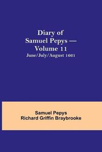 Cover image for Diary of Samuel Pepys - Volume 11: June/July/August 1661